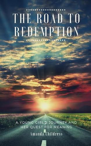 Cover image for The Road to Redemption: A Young Girl's Journey and Her Quest for Meaning