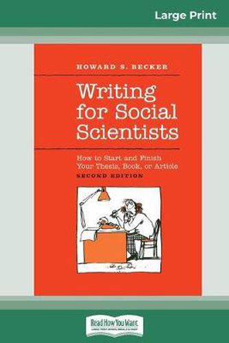 Cover image for Writing for Social Scientists: How to Start and Finish Your Thesis, Book, or Article: Second Edition (Chicago Guides to Writing, Editing and Publishing) (16pt Large Print Edition)