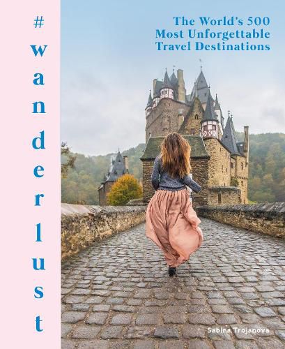 Cover image for #wanderlust: The World's 500 Most Unforgettable Travel Destinations