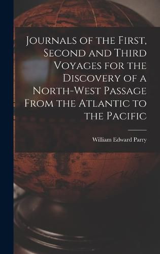 Cover image for Journals of the First, Second and Third Voyages for the Discovery of a North-West Passage From the Atlantic to the Pacific