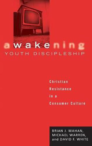 Awakening Youth Discipleship: Christian Resistance in a Consumer Culture