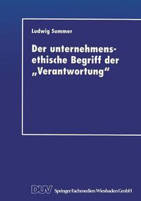 Cover image for Der Unternehmensethische Begriff Der  Verantwortung: Eine Grundlegung Im Anschluss an Jonas, Kant Und Habermas