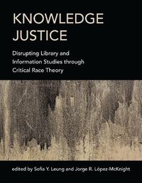 Cover image for Knowledge Justice: Disrupting Library and Information Studies through Critical Race Theory
