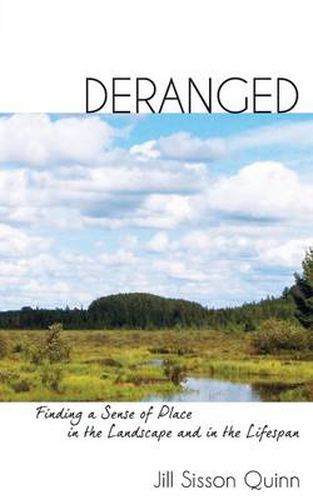 Cover image for Deranged: Finding a Sense of Place in the Landscape and in the Lifespan