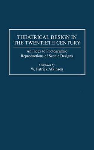 Cover image for Theatrical Design in the Twentieth Century: An Index to Photographic Reproductions of Scenic Designs