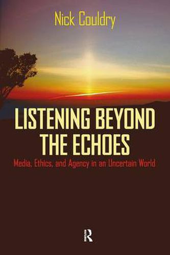 Cover image for Listening Beyond the Echoes: Media, Ethics, and Agency in an Uncertain World