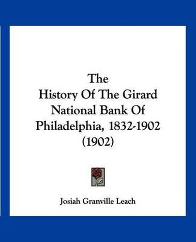 The History of the Girard National Bank of Philadelphia, 1832-1902 (1902)