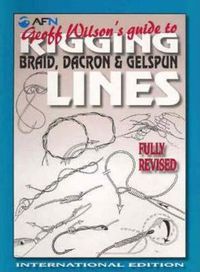 Cover image for Geoff Wilson's Guide to Rigging Braid, Dacron & Gelspun Lines