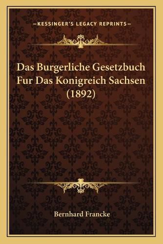 Cover image for Das Burgerliche Gesetzbuch Fur Das Konigreich Sachsen (1892)