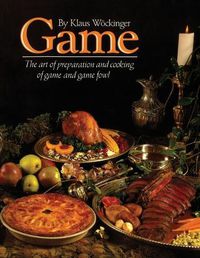 Cover image for Game: The art of preparation and cooking game and game fowl