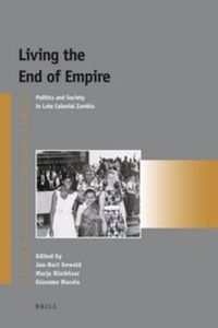 Cover image for Living the End of Empire: Politics and Society in Late Colonial Zambia
