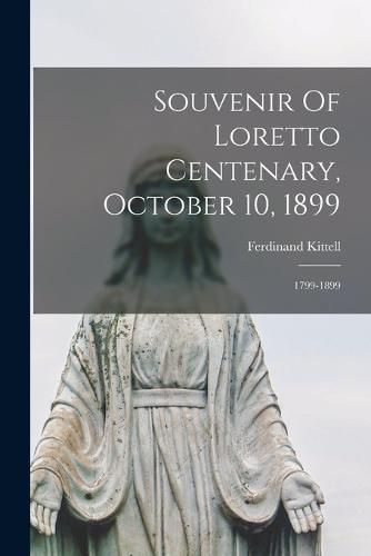 Cover image for Souvenir Of Loretto Centenary, October 10, 1899