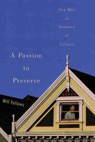 Cover image for A Passion to Preserve: Gay Men as Keepers of Culture