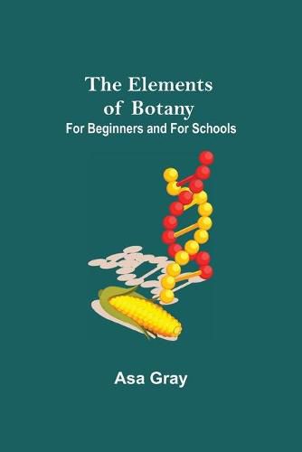 Cover image for The Elements of Botany; For Beginners and For Schools