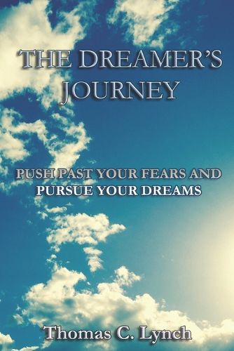 Cover image for The Dreamer's Journey: Push Past Your Fears And Pursue Your Dreams