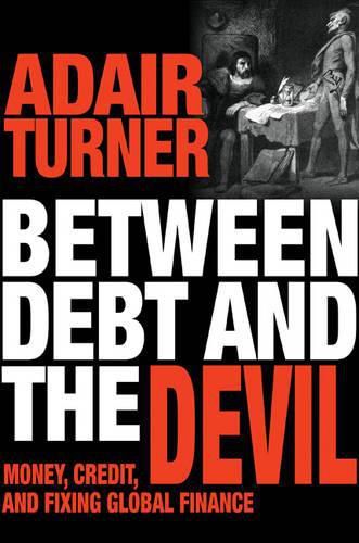 Cover image for Between Debt and the Devil: Money, Credit, and Fixing Global Finance