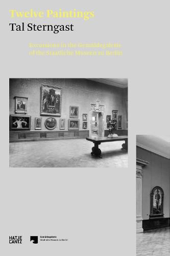 Cover image for Tal Sterngast. Twelve Paintings: Excursions in the Gemaldegalerie of the Staatliche Museen zu Berlin