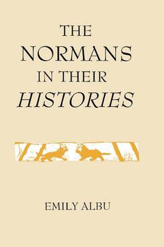 The Normans in their Histories: Propaganda, Myth and Subversion