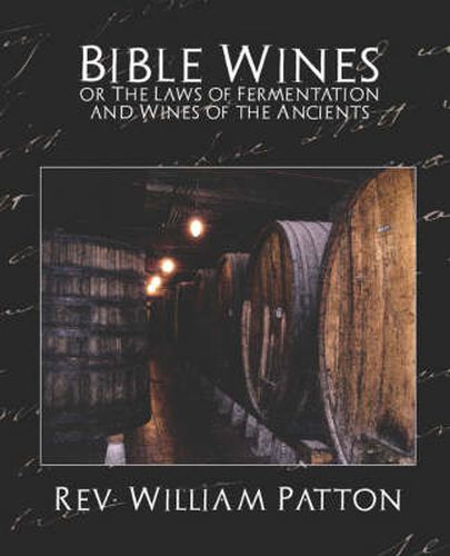 Cover image for Bible Wines or the Laws of Fermentation and Wines of the Ancients