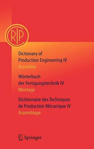 Cover image for Dictionary of Production Engineering/Woerterbuch der Fertigungstechnik/Dictionnaire des Techniques de Production Mechanique Vol IV: Assembly/Montage/Assemblage