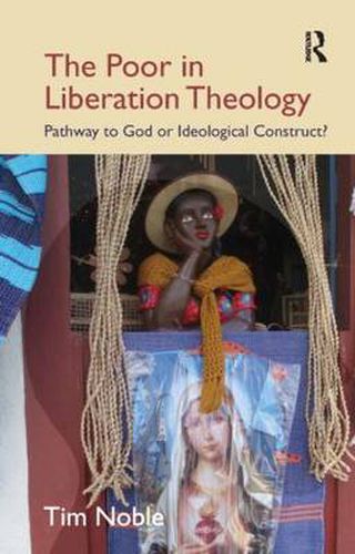 Cover image for The Poor in Liberation Theology: Pathway to God or Ideological Construct?