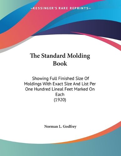 Cover image for The Standard Molding Book: Showing Full Finished Size of Moldings with Exact Size and List Per One Hundred Lineal Feet Marked on Each (1920)