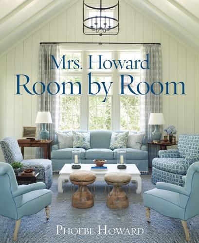 Mrs. Howard, Room by Room: The Essentials of Decorating with Southern Style