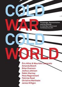 Cover image for Cold War/Cold World: Knowledge, Representation, and the Outside in Cold War Culture and Contemporary Art
