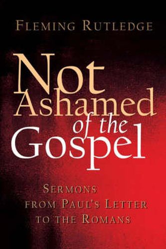 Cover image for Not Ashamed of the Gospel: Sermons from Paul's Letter to the Romans