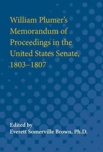 William Plumer's Memorandum of Proceedings in the United States Senate, 1803-1807