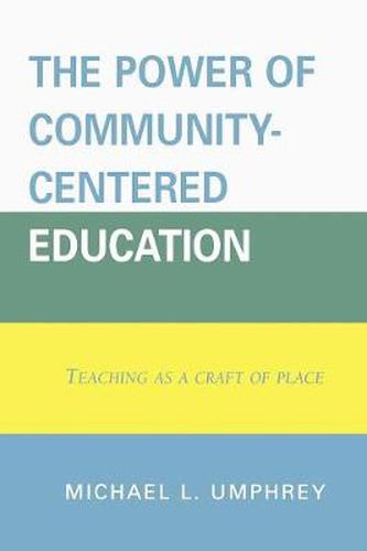 Cover image for The Power of Community-Centered Education: Teaching as a Craft of Place