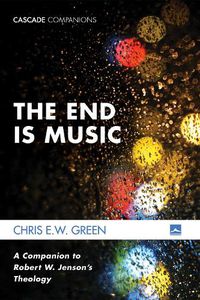 Cover image for The End Is Music: A Companion to Robert W. Jenson's Theology