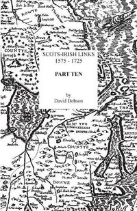Cover image for Scots-Irish Links, 1575-1725. Part Ten