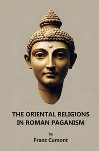 Cover image for The Oriental Religions in Roman Paganism