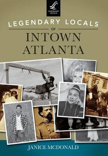 Cover image for Legendary Locals of Intown Atlanta: Georgia