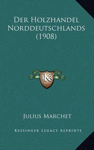 Cover image for Der Holzhandel Norddeutschlands (1908)