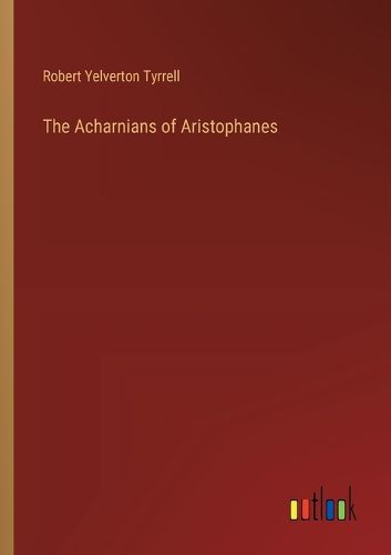 The Acharnians of Aristophanes