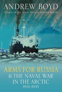 Cover image for Arms for Russia & The Naval War in the Arctic, 1941-1945