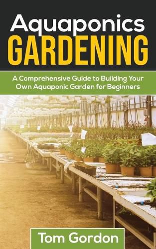 Cover image for Aquaponics Gardening: A Beginner's Guide to Building Your Own Aquaponic Garden