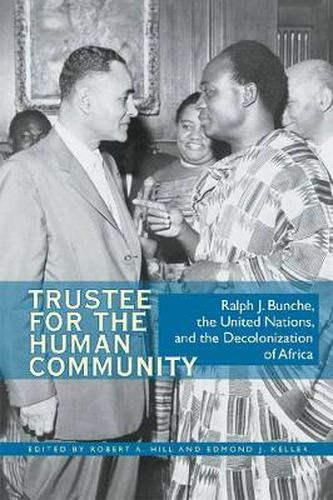 Trustee for the Human Community: Ralph J. Bunche, the United Nations, and the Decolonization of Africa