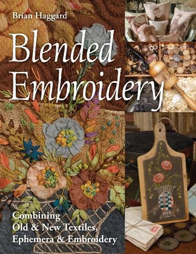 Cover image for Blended Embroidery: Combining Old & New Textiles, Ephemera & Embroidery