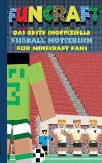 Cover image for Funcraft - Das beste inoffizielle Fussball Notizbuch fur Minecraft Fans