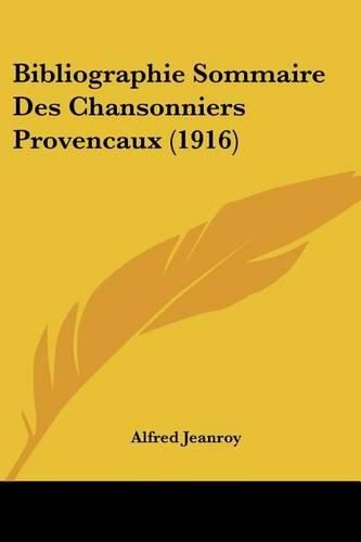 Cover image for Bibliographie Sommaire Des Chansonniers Provencaux (1916)