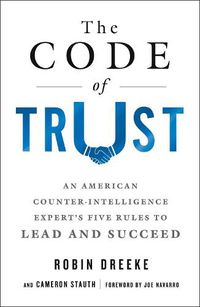 Cover image for The Code of Trust: An American Counterintelligence Expert's Five Rules to Lead and Succeed