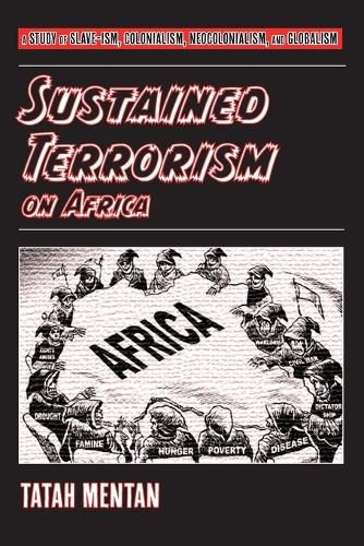 Cover image for Sustained Terrorism on Africa: A Study of Slave-ism, Colonialism, Neocolonialism, and Globalism