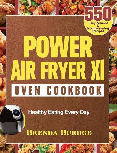 Cover image for Power Air Fryer Xl Oven Cookbook: 550 Easy, Vibrant & Mouthwatering Recipes for Healthy Eating Every Day