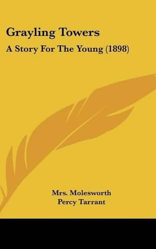 Cover image for Grayling Towers: A Story for the Young (1898)