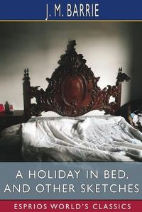 Cover image for A Holiday in Bed, and Other Sketches (Esprios Classics)