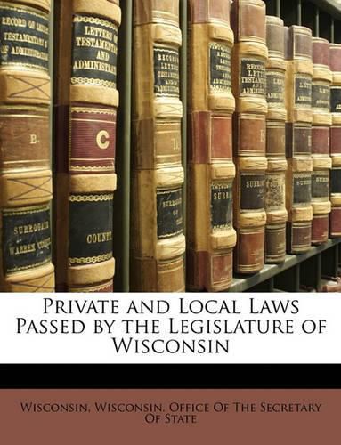 Cover image for Private and Local Laws Passed by the Legislature of Wisconsin