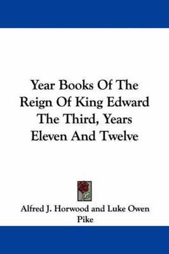 Cover image for Year Books of the Reign of King Edward the Third, Years Eleven and Twelve